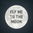 Fly me to the moon